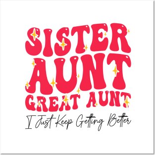 Sister Aunt Great Aunt I Just Keep Getting Better - Sisterhood And Aunthood Posters and Art